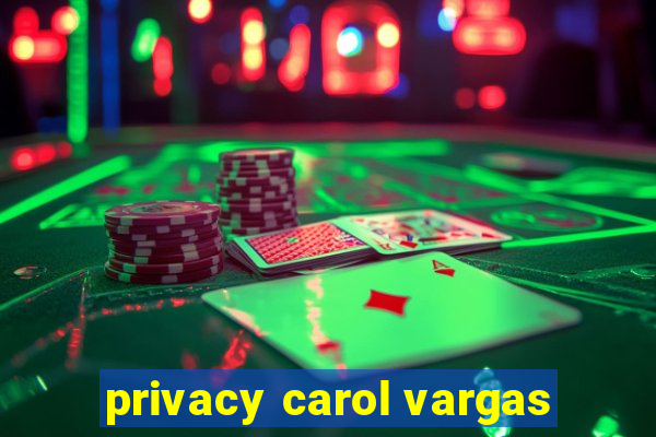 privacy carol vargas